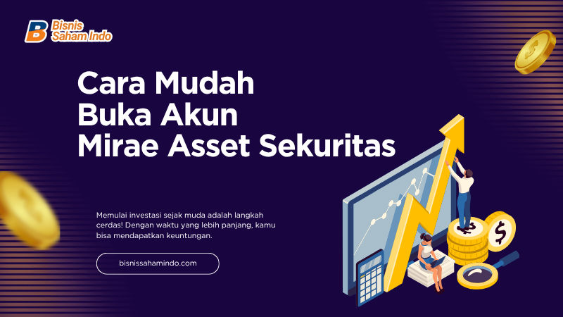 Syarat dan Cara Mudah Buka Akun Mirae Asset Sekuritas Secara Online