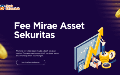 Berapa Fee Mirae Asset Sekuritas? Ini Penjelasan Lengkapnya