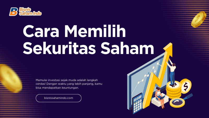 Cara Memilih Sekuritas Saham yang Tepat untuk Investasi