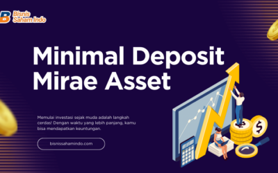 Minimal Deposit Mirae Asset | Panduan lengkap untuk Investor